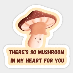 There's so mushroom in my heart for you! Sticker